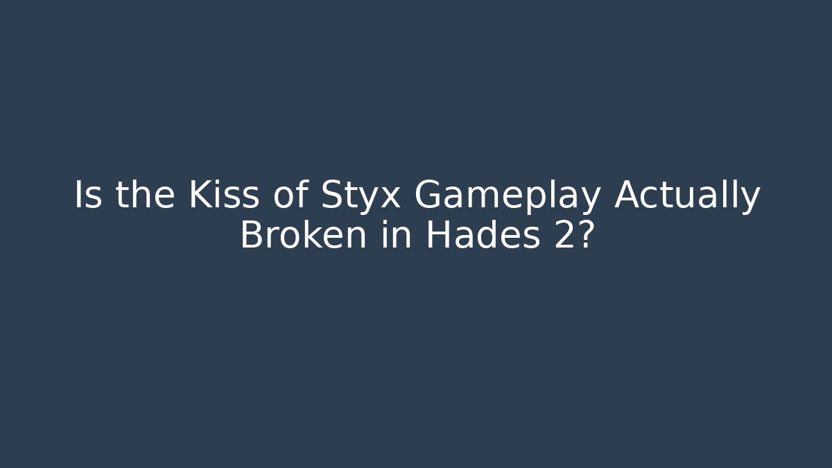 Is the Kiss of Styx Gameplay Actually Broken in Hades 2? - The Family Holidays