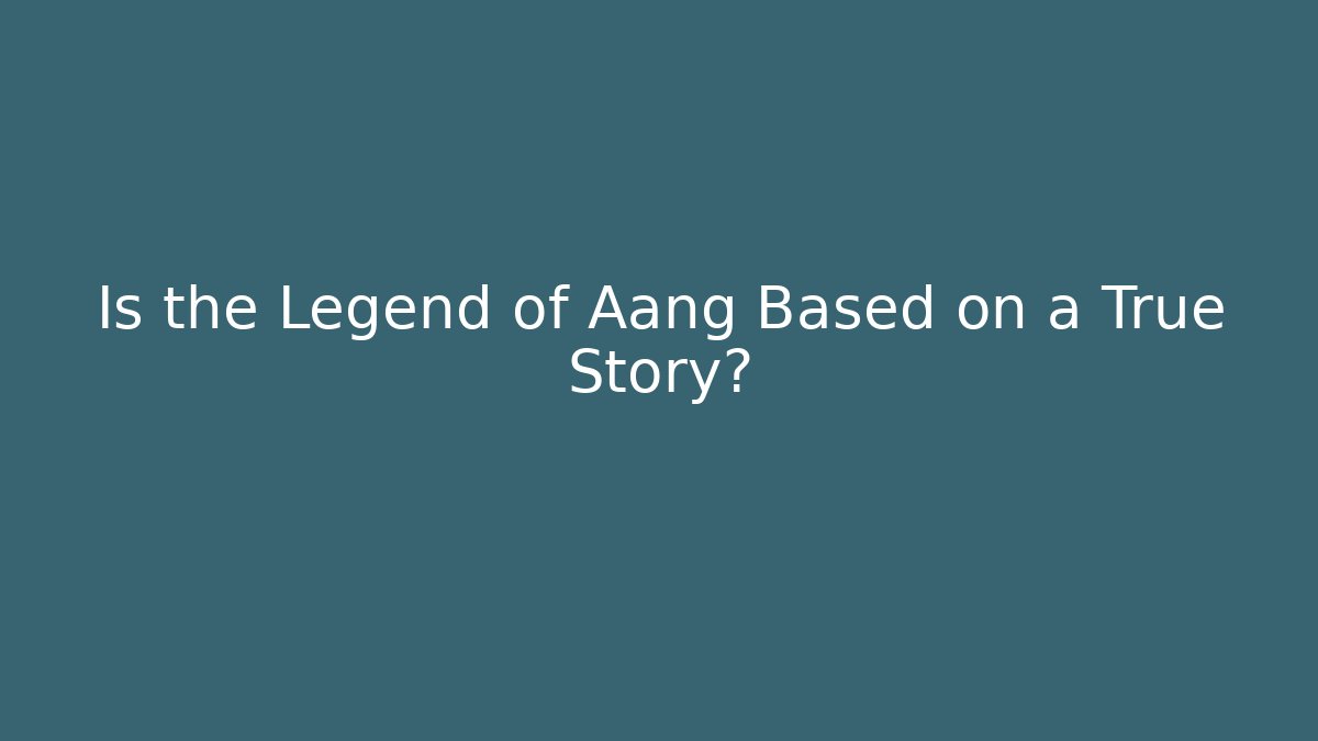 Is the Legend of Aang Based on a True Story?