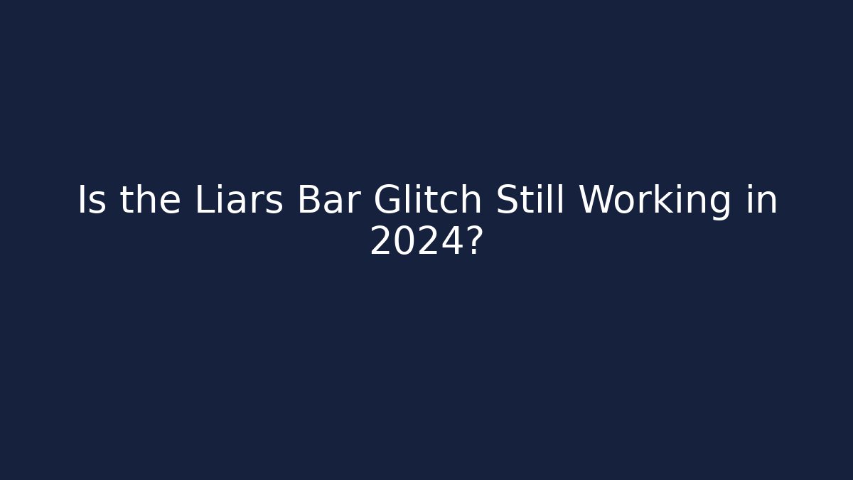 Is the Liars Bar Glitch Still Working in 2024?