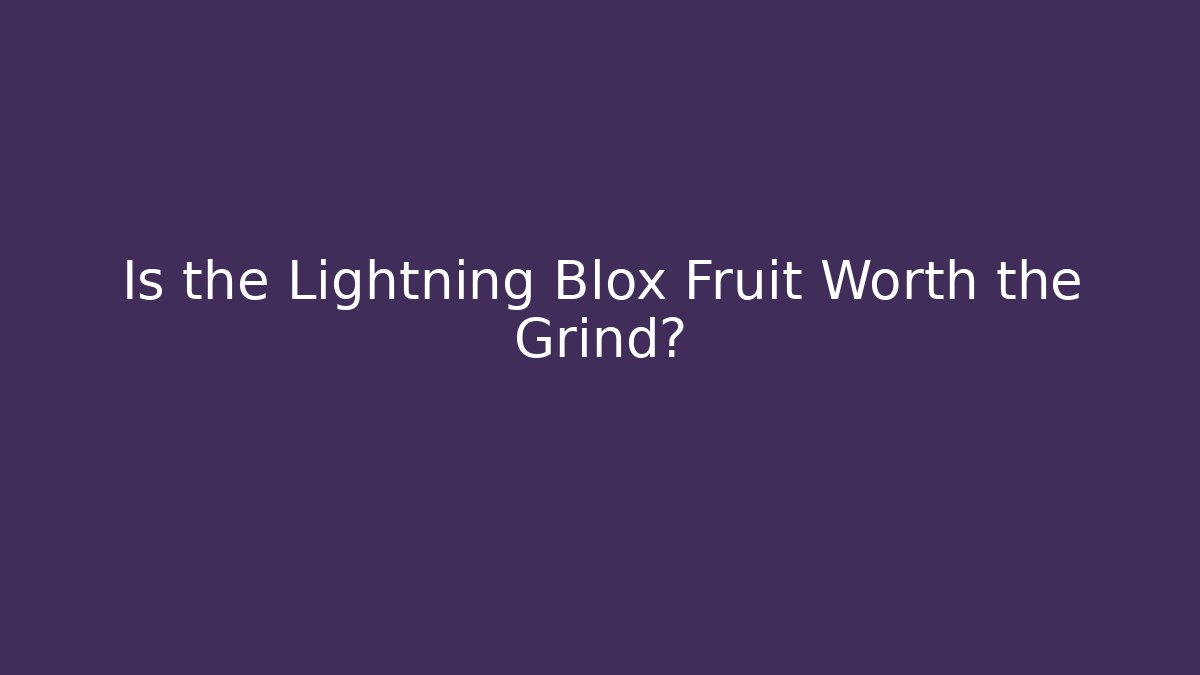 Is the Lightning Blox Fruit Worth the Grind?