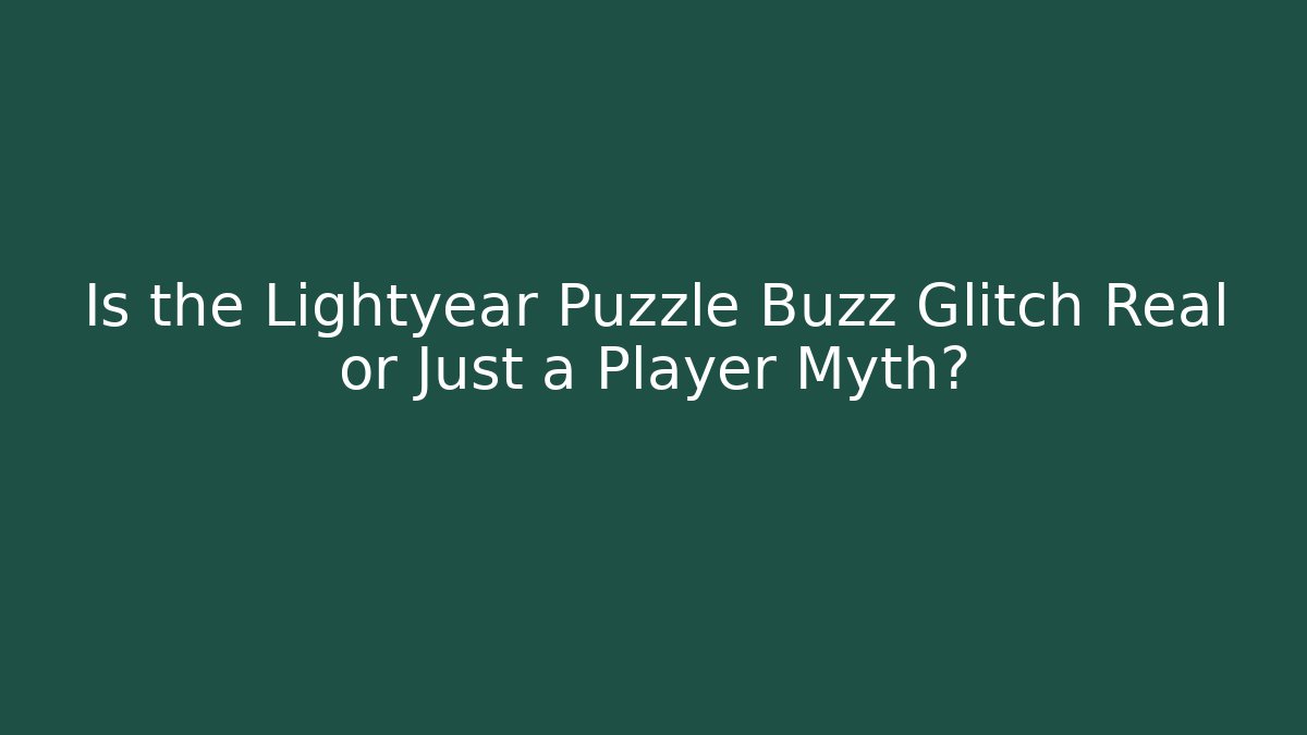 Is the Lightyear Puzzle Buzz Glitch Real or Just a Player Myth?