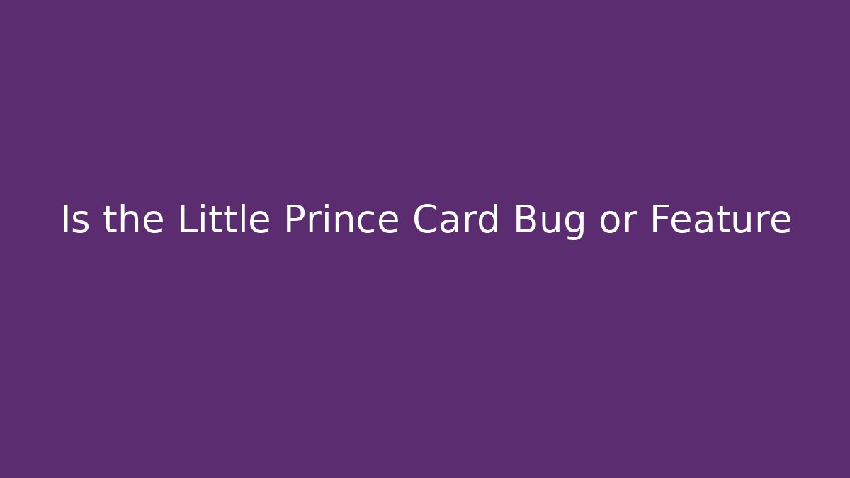 Is the Little Prince Card Bug or Feature - The Family Holidays
