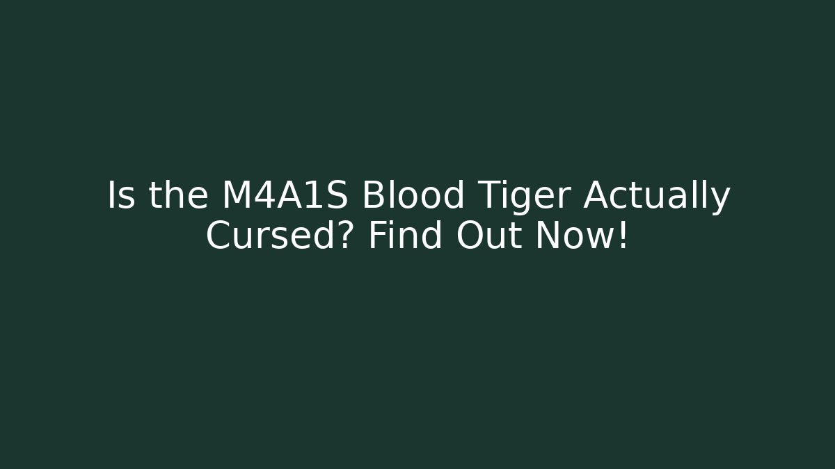 Is the M4A1S Blood Tiger Actually Cursed? Find Out Now!