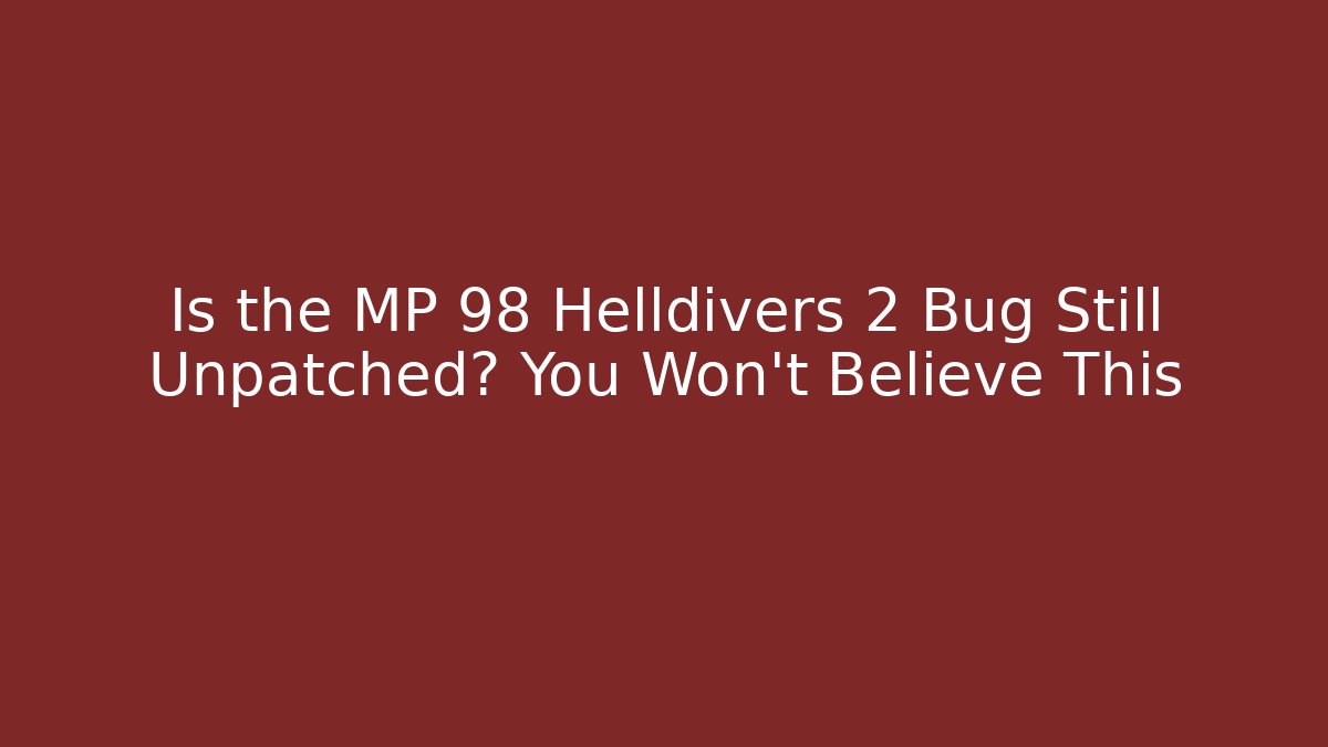 Is the MP 98 Helldivers 2 Bug Still Unpatched? You Won't Believe This