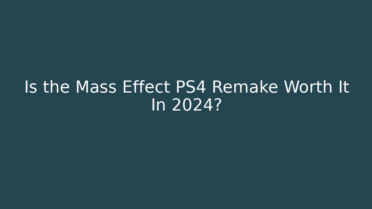 Is the Mass Effect PS4 Remake Worth It In 2024? - The Family Holidays