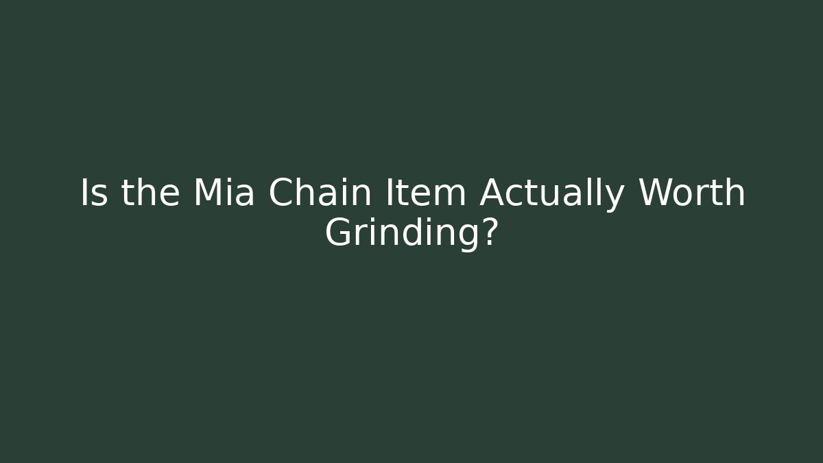 Is the Mia Chain Item Actually Worth Grinding? - The Family Holidays