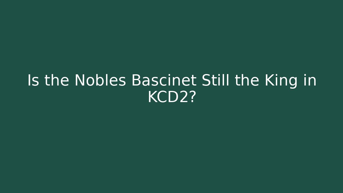 Is the Nobles Bascinet Still the King in KCD2?
