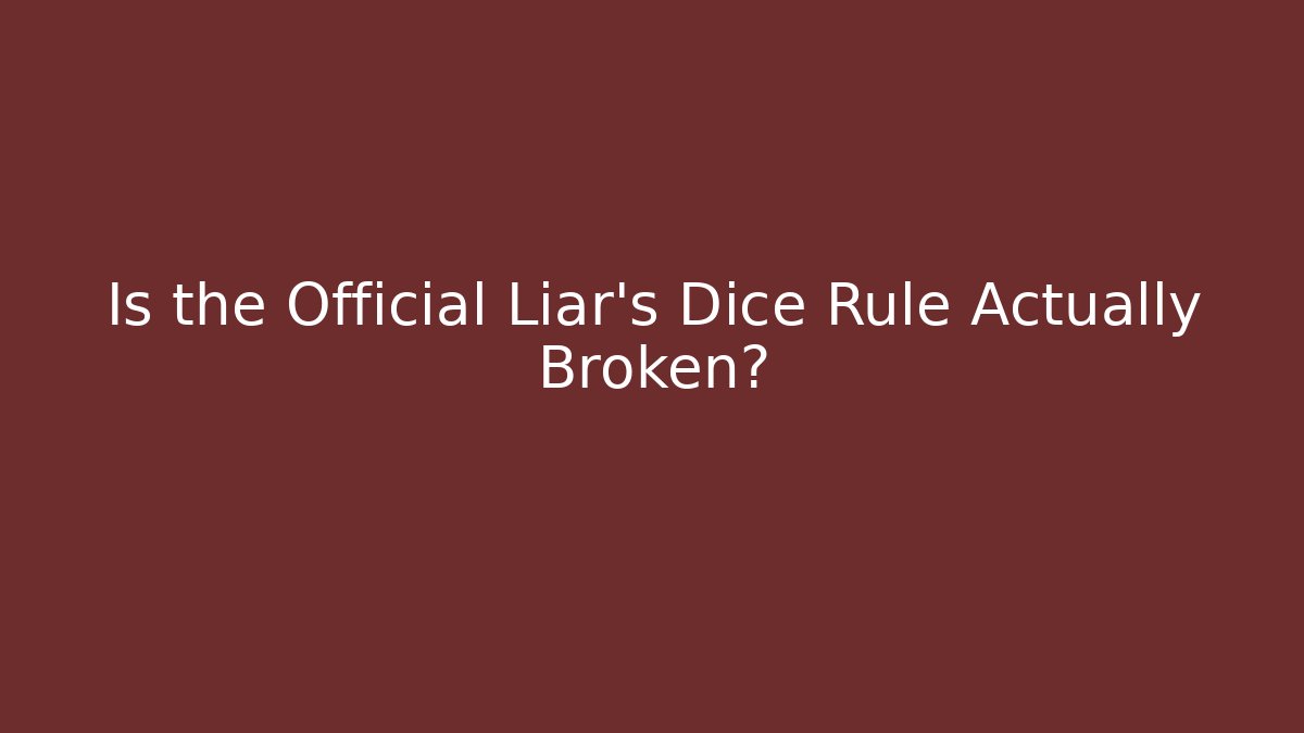 Is the Official Liar's Dice Rule Actually Broken?