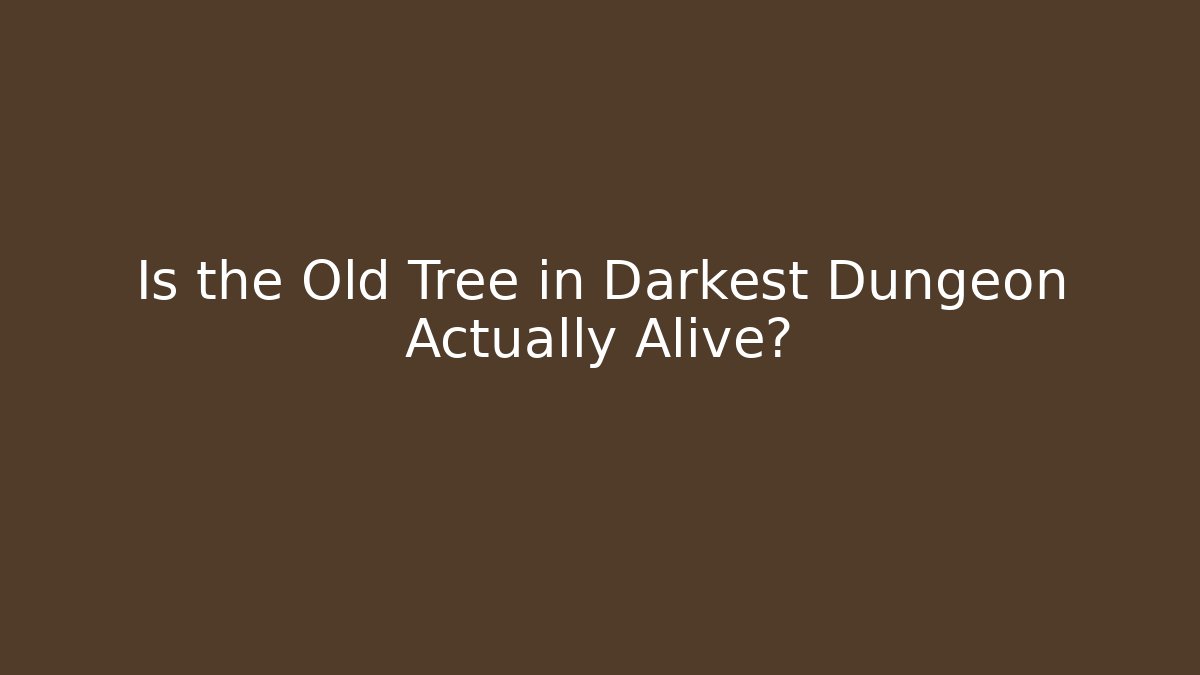 Is the Old Tree in Darkest Dungeon Actually Alive?