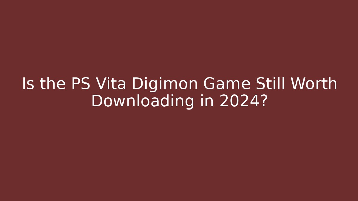 Is the PS Vita Digimon Game Still Worth Downloading in 2024? - The Family Holidays
