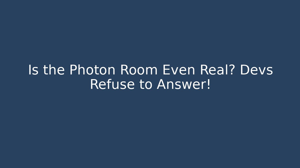 Is the Photon Room Even Real? Devs Refuse to Answer! - The Family Holidays