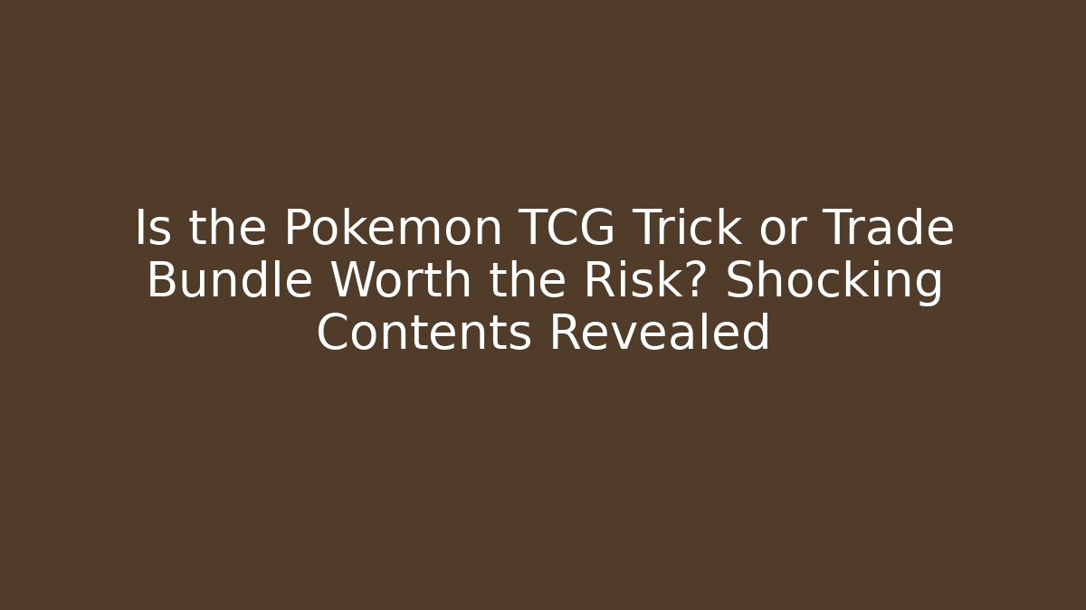 Is the Pokemon TCG Trick or Trade Bundle Worth the Risk? Shocking Contents Revealed