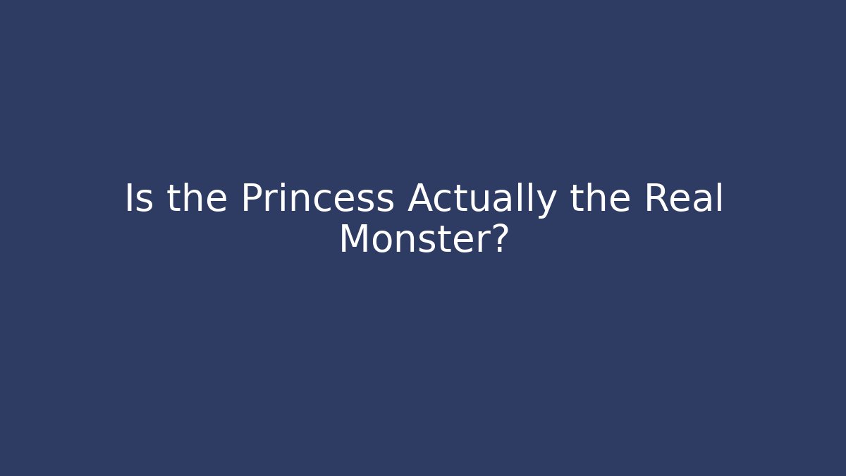Is the Princess Actually the Real Monster?