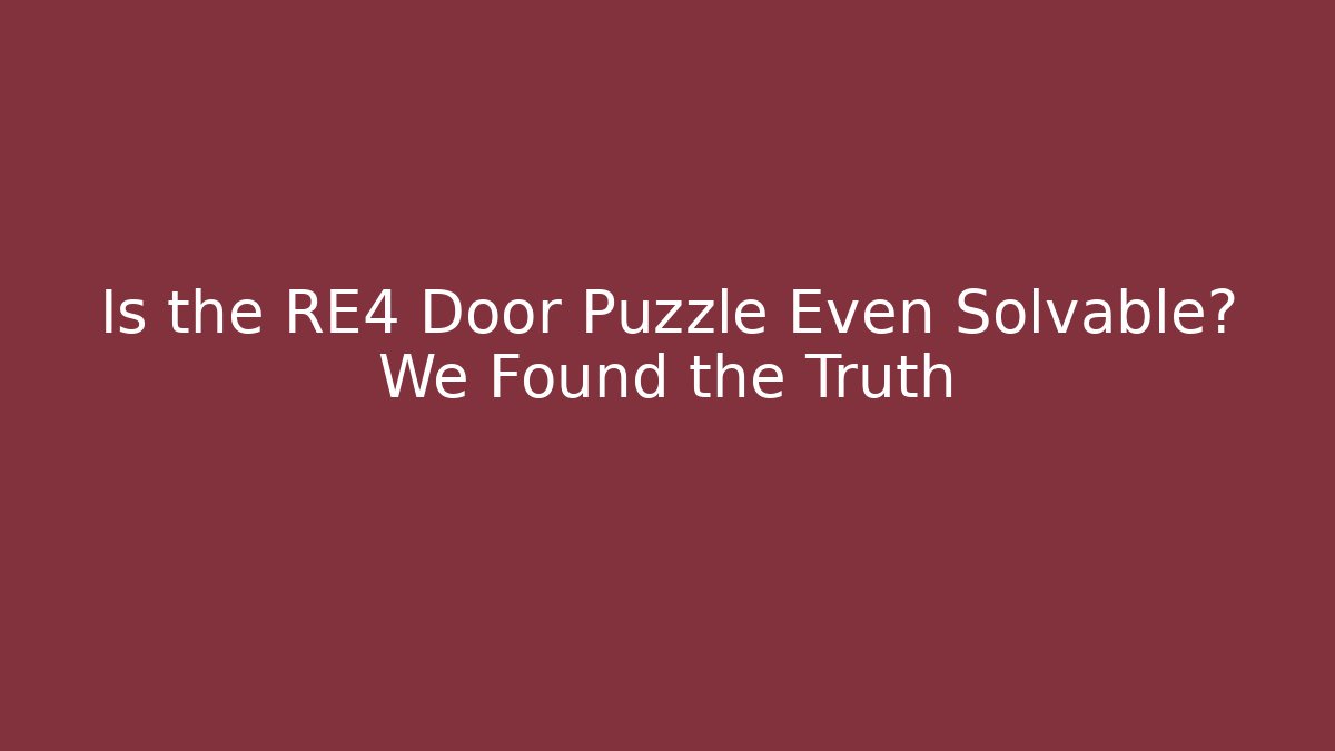 Is the RE4 Door Puzzle Even Solvable? We Found the Truth