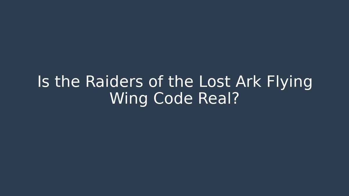 Is the Raiders of the Lost Ark Flying Wing Code Real?