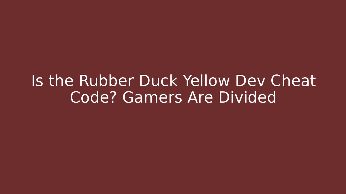 Is the Rubber Duck Yellow Dev Cheat Code? Gamers Are Divided