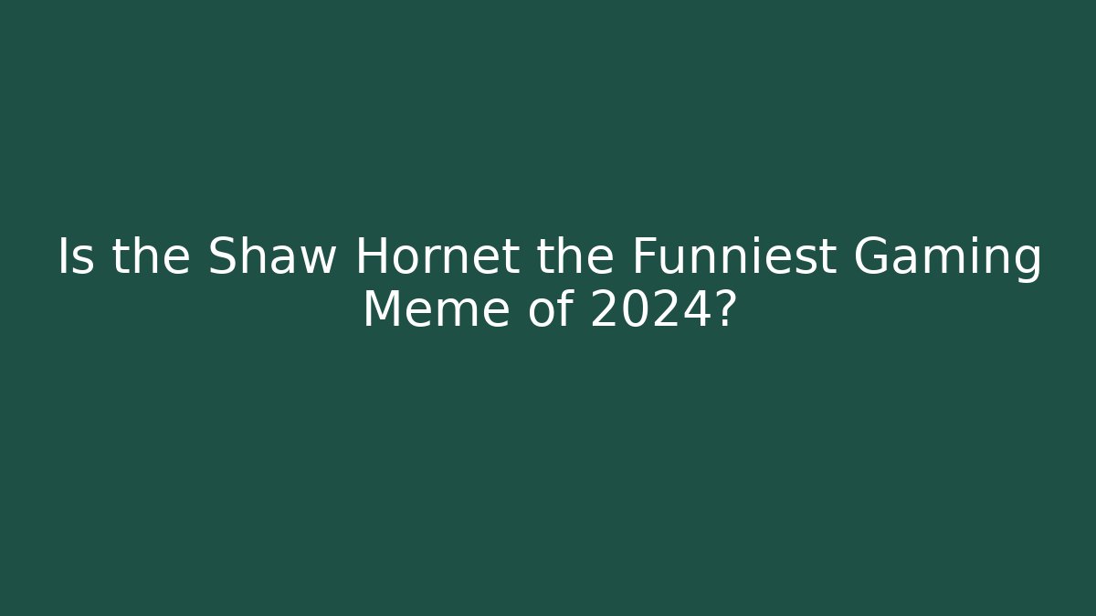 Is the Shaw Hornet the Funniest Gaming Meme of 2024?