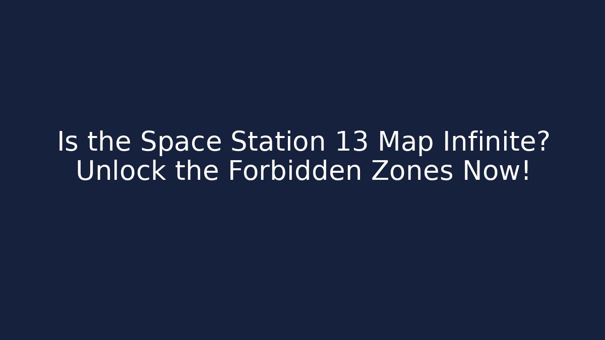 Is the Space Station 13 Map Infinite? Unlock the Forbidden Zones Now!