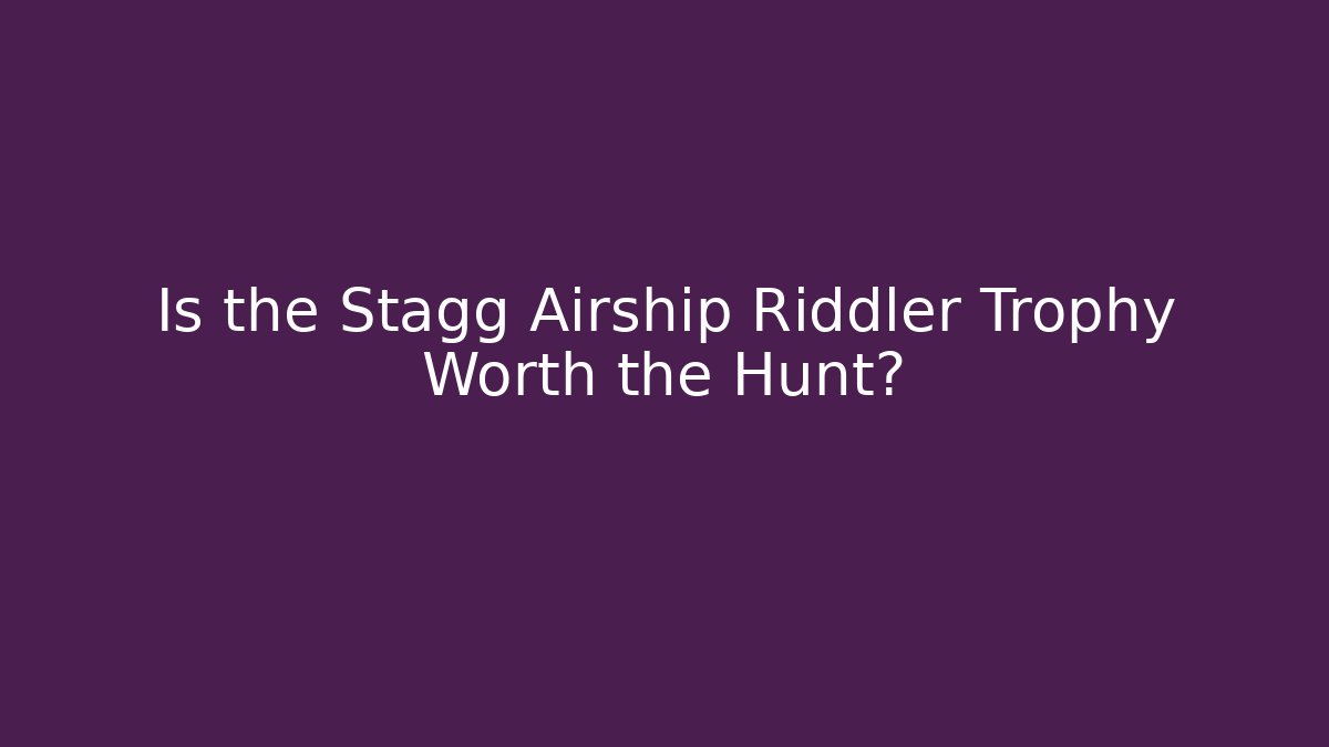 Is the Stagg Airship Riddler Trophy Worth the Hunt?