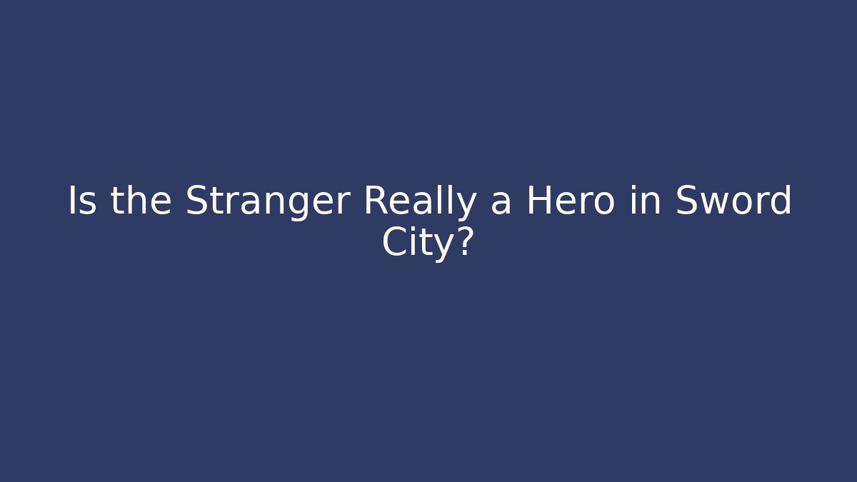 Is the Stranger Really a Hero in Sword City?