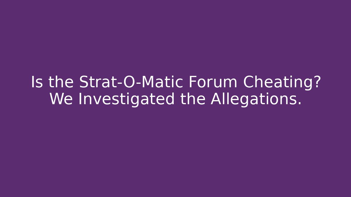 Is the Strat-O-Matic Forum Cheating? We Investigated the Allegations.