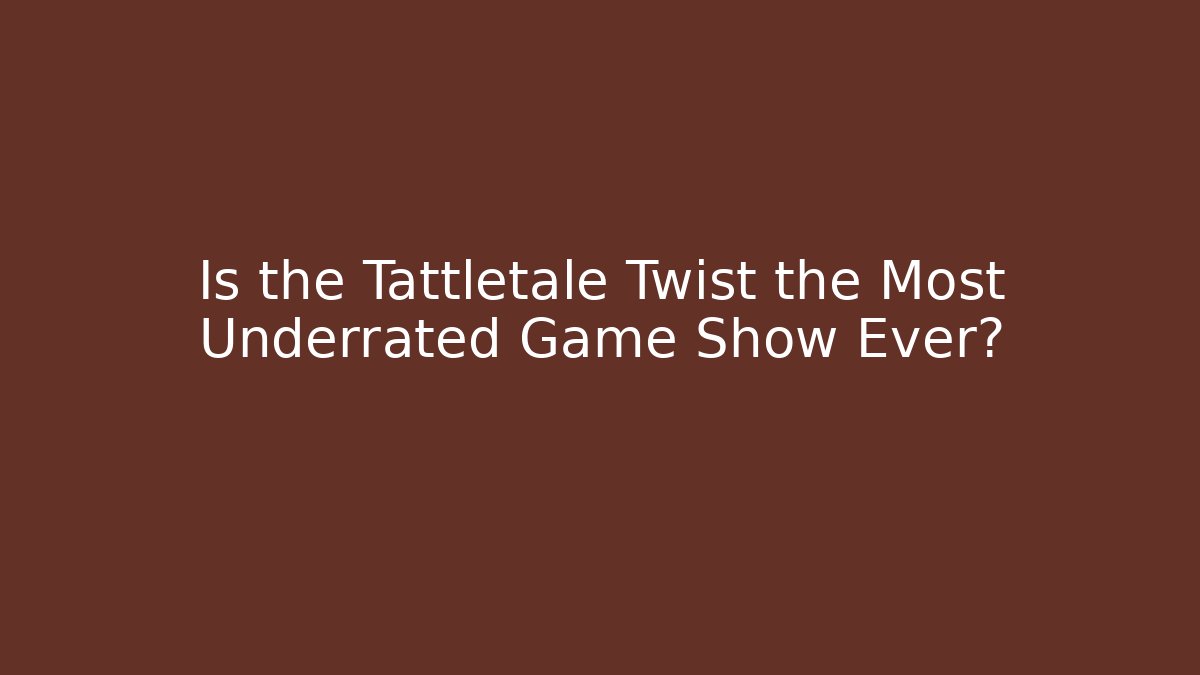 Is the Tattletale Twist the Most Underrated Game Show Ever?