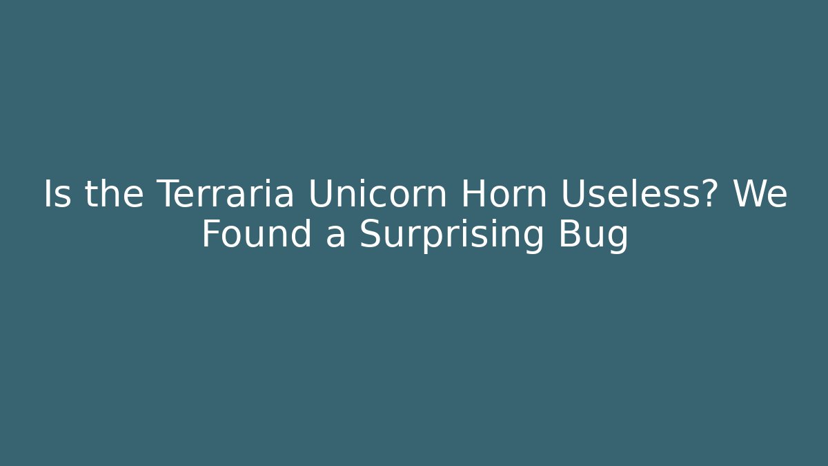 Is the Terraria Unicorn Horn Useless? We Found a Surprising Bug