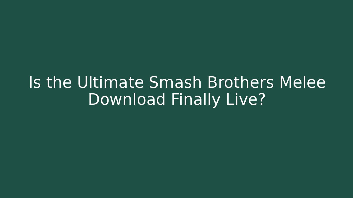 Is the Ultimate Smash Brothers Melee Download Finally Live?