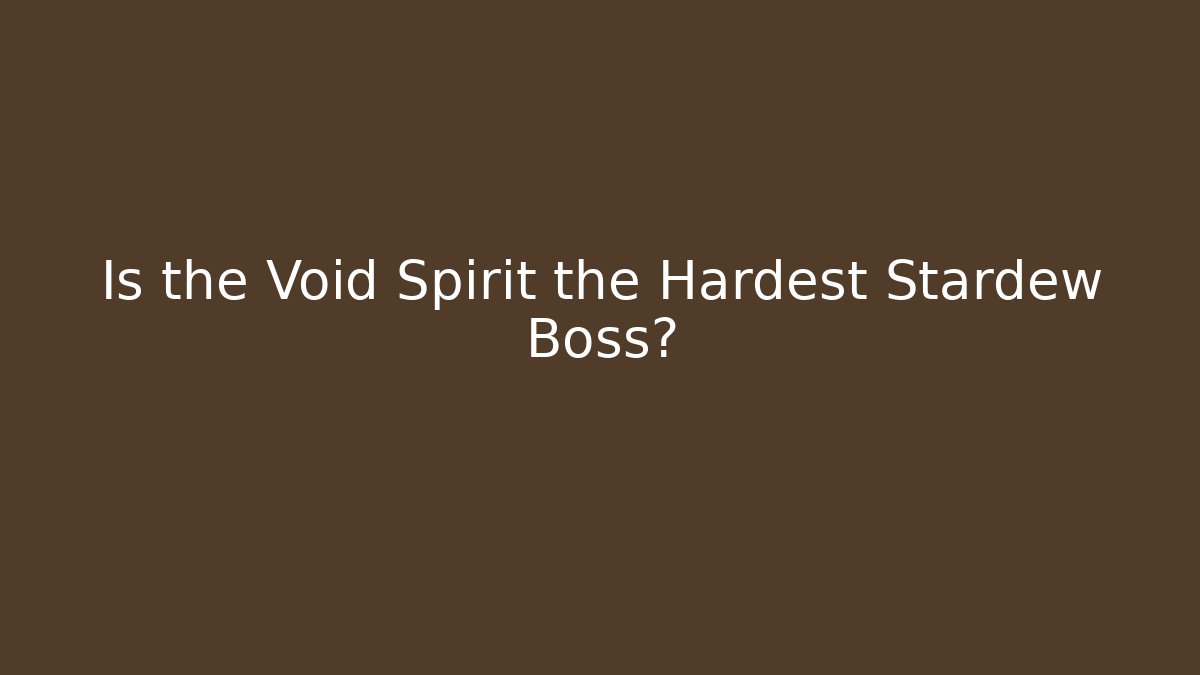 Is the Void Spirit the Hardest Stardew Boss?