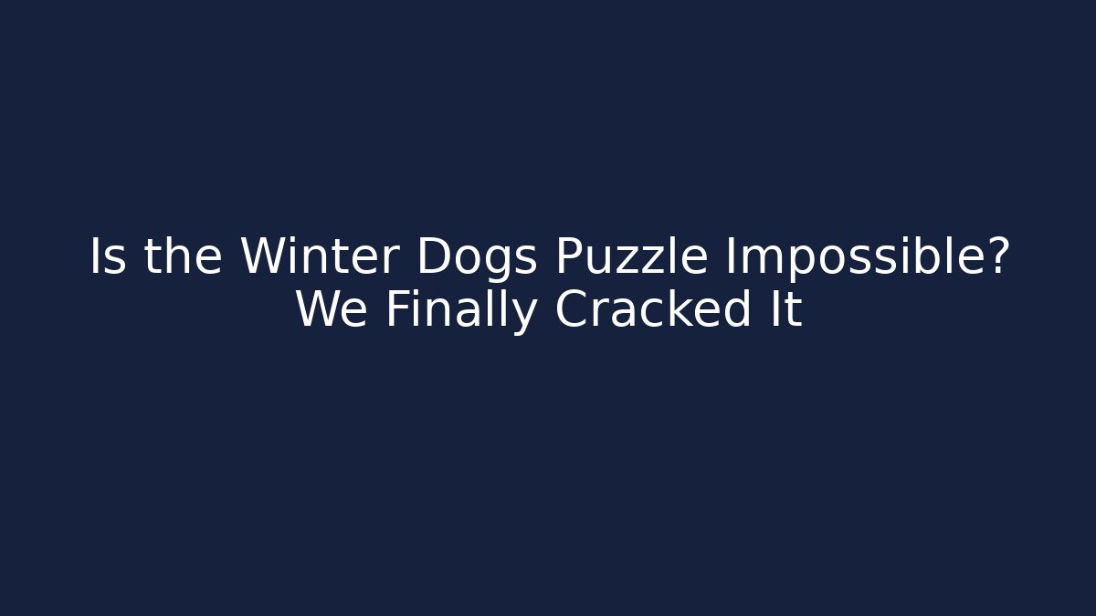Is the Winter Dogs Puzzle Impossible? We Finally Cracked It