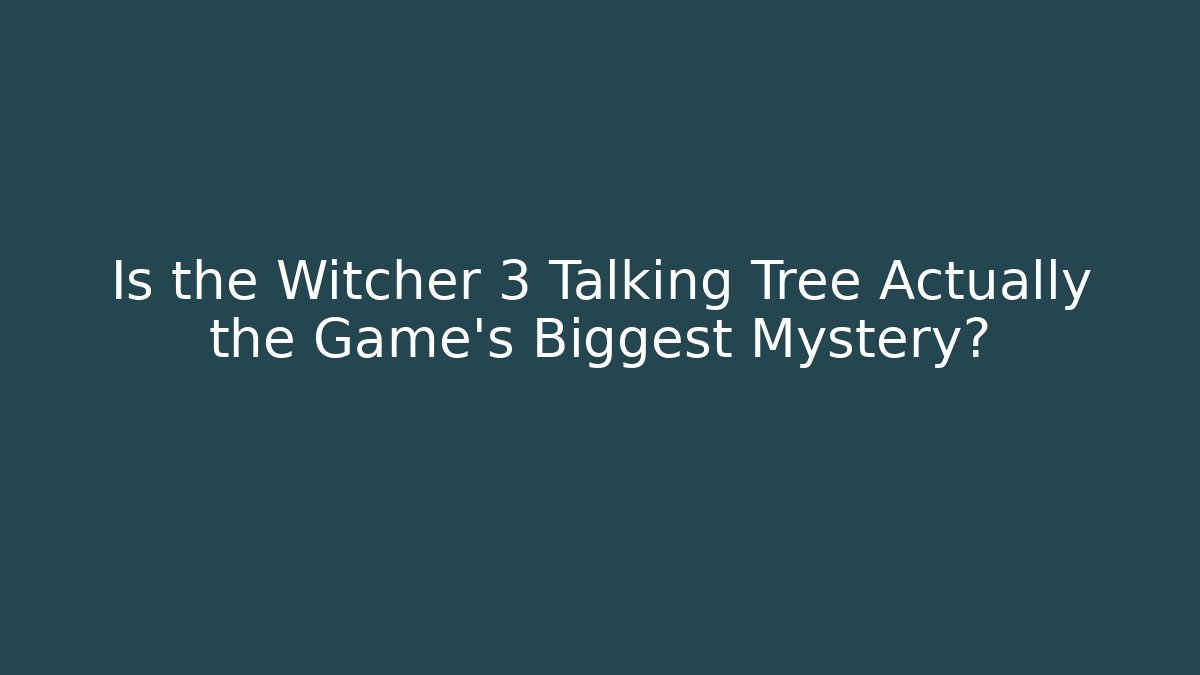 Is the Witcher 3 Talking Tree Actually the Game's Biggest Mystery?