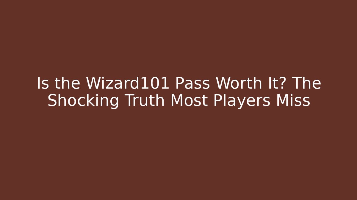Is the Wizard101 Pass Worth It? The Shocking Truth Most Players Miss
