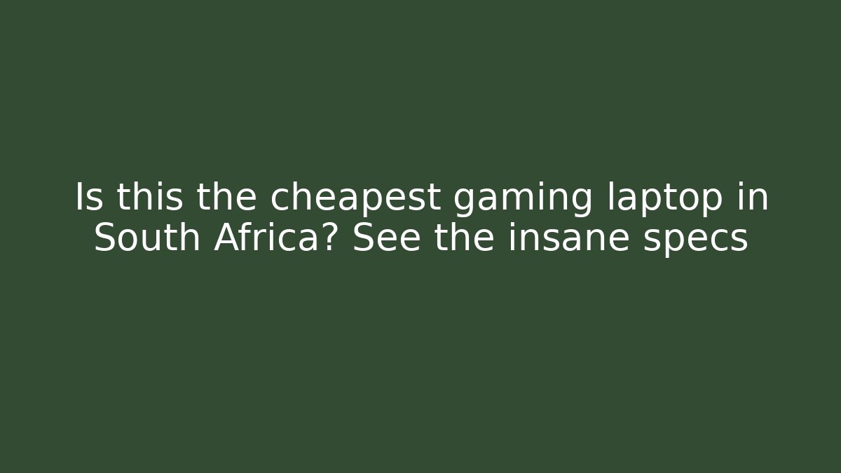 Is this the cheapest gaming laptop in South Africa? See the insane specs