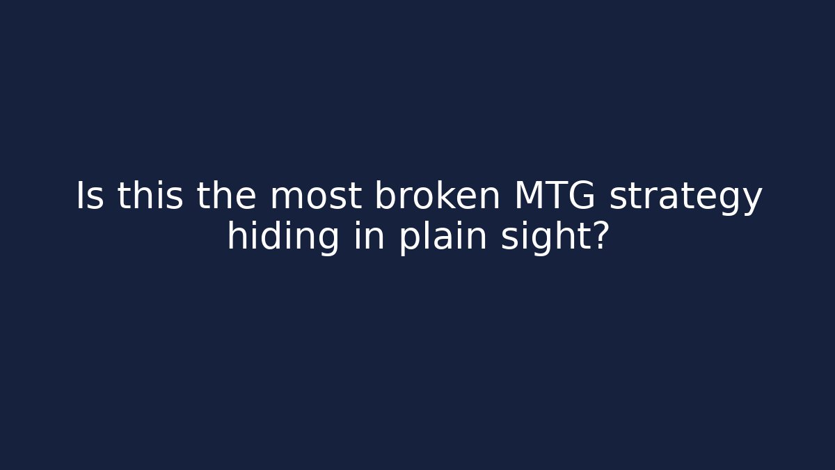 Is this the most broken MTG strategy hiding in plain sight?