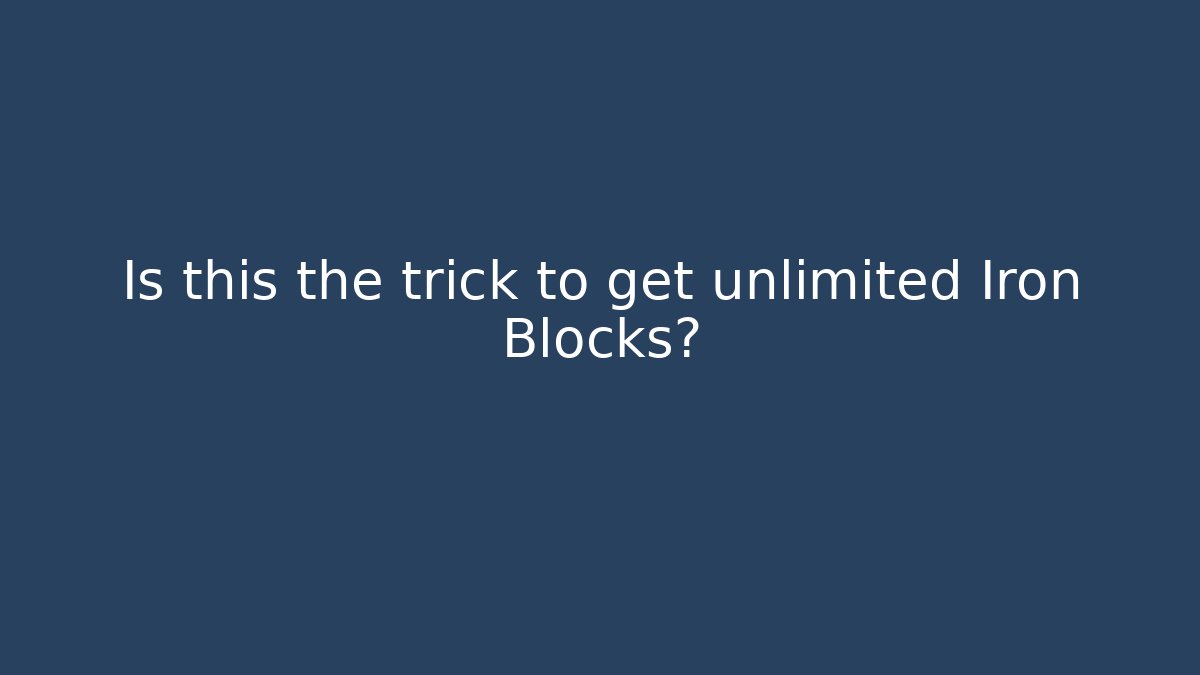 Is this the trick to get unlimited Iron Blocks?