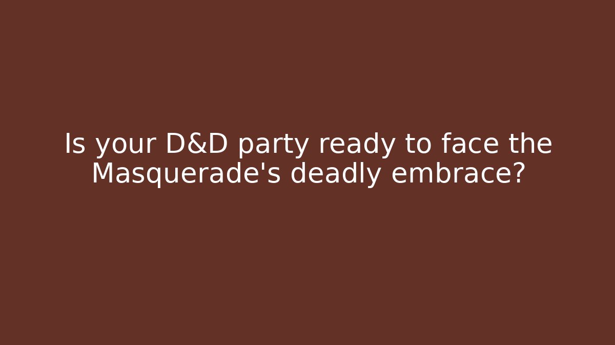 Is your D&D party ready to face the Masquerade's deadly embrace?