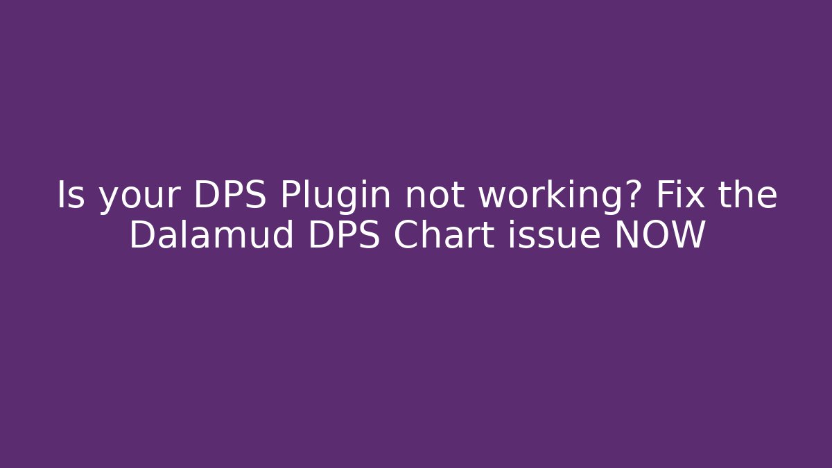 Is your DPS Plugin not working? Fix the Dalamud DPS Chart issue NOW - The Family Holidays