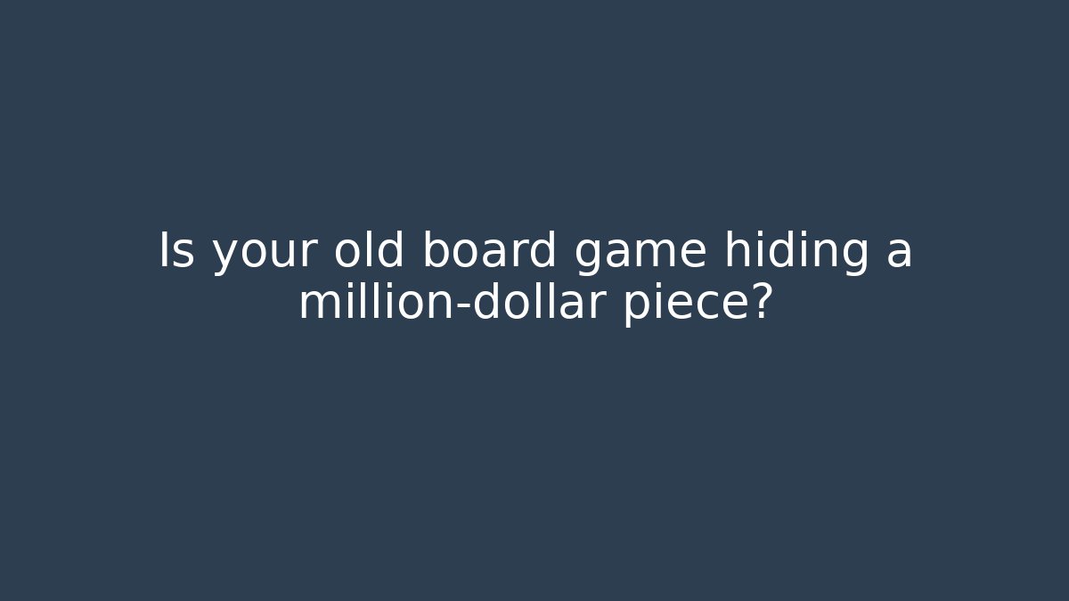 Is your old board game hiding a million-dollar piece?