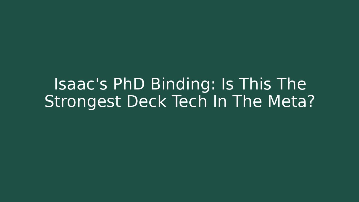 Isaac's PhD Binding: Is This The Strongest Deck Tech In The Meta?