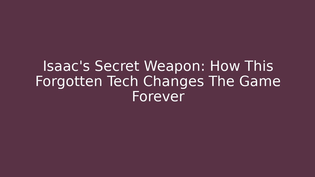 Isaac's Secret Weapon: How This Forgotten Tech Changes The Game Forever