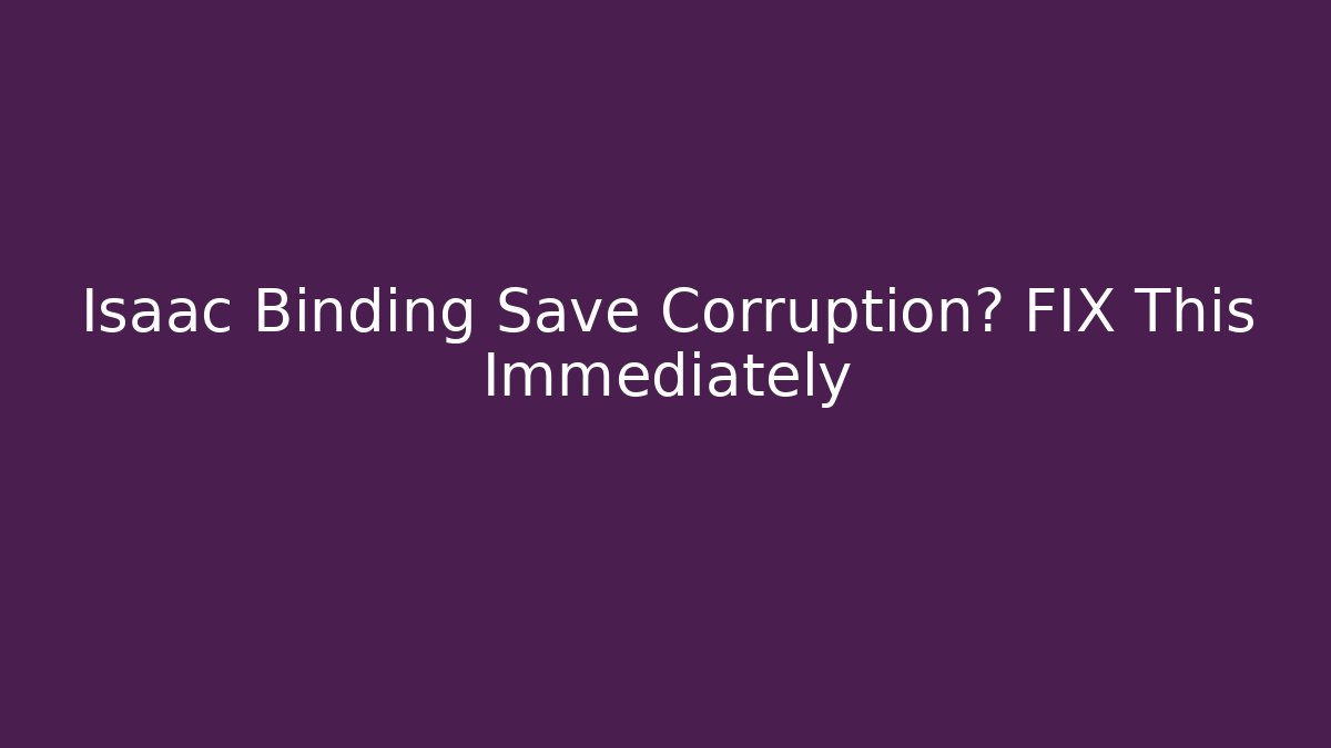 Isaac Binding Save Corruption? FIX This Immediately