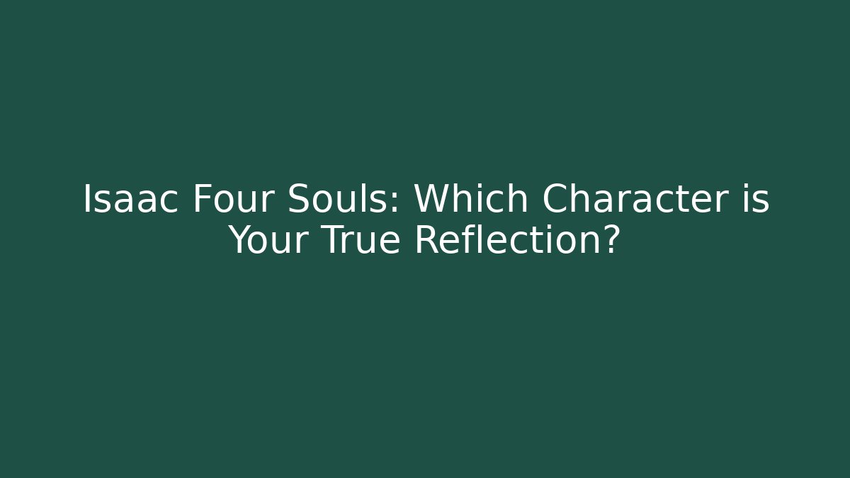 Isaac Four Souls: Which Character is Your True Reflection?