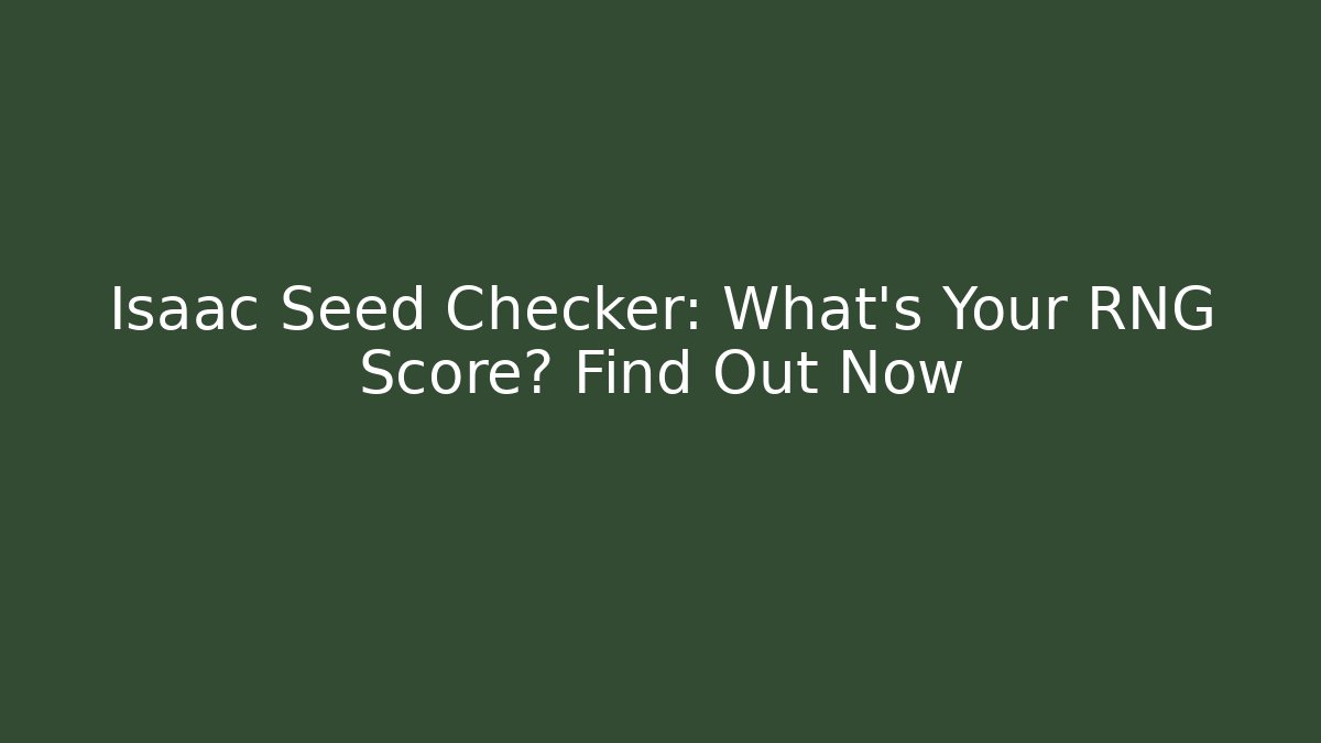Isaac Seed Checker: What's Your RNG Score? Find Out Now