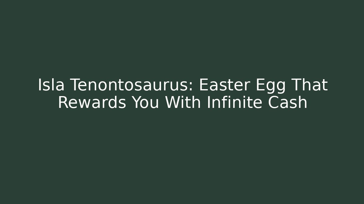 Isla Tenontosaurus: Easter Egg That Rewards You With Infinite Cash