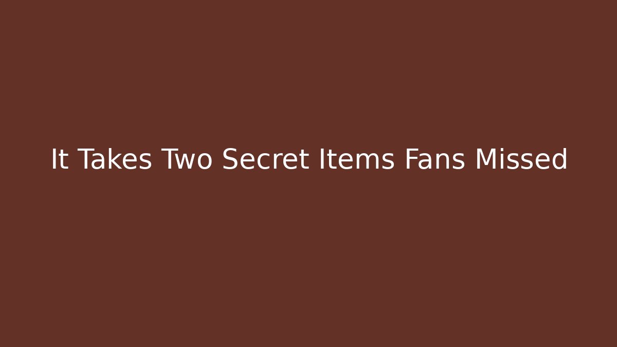 It Takes Two Secret Items Fans Missed - The Family Holidays