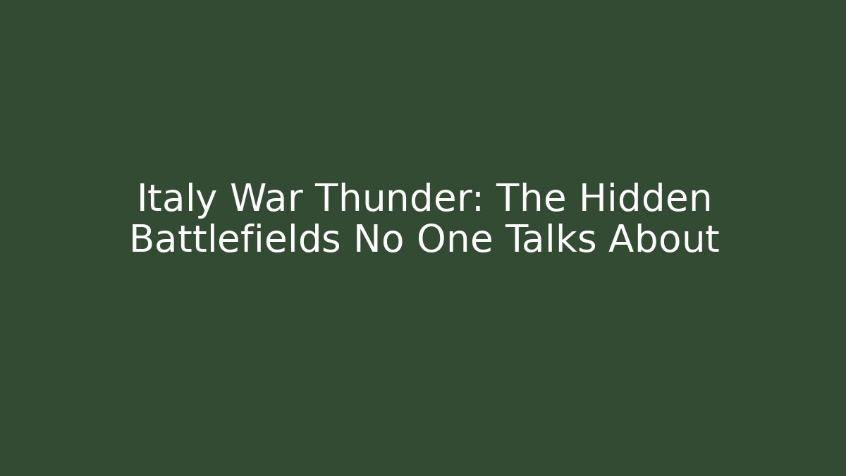 Italy War Thunder: The Hidden Battlefields No One Talks About