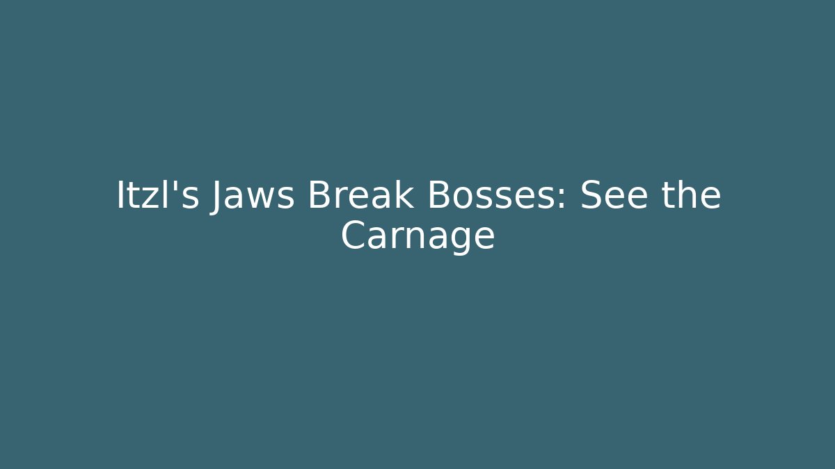 Itzl's Jaws Break Bosses: See the Carnage - The Family Holidays