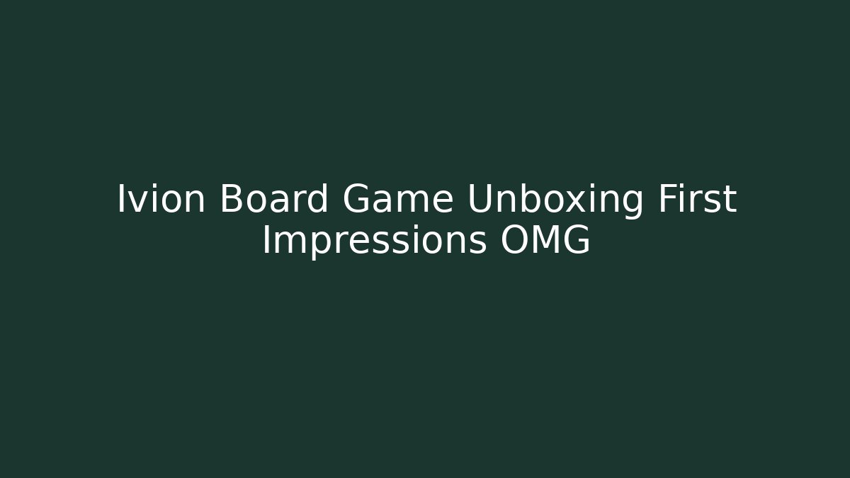 Ivion Board Game Unboxing First Impressions OMG
