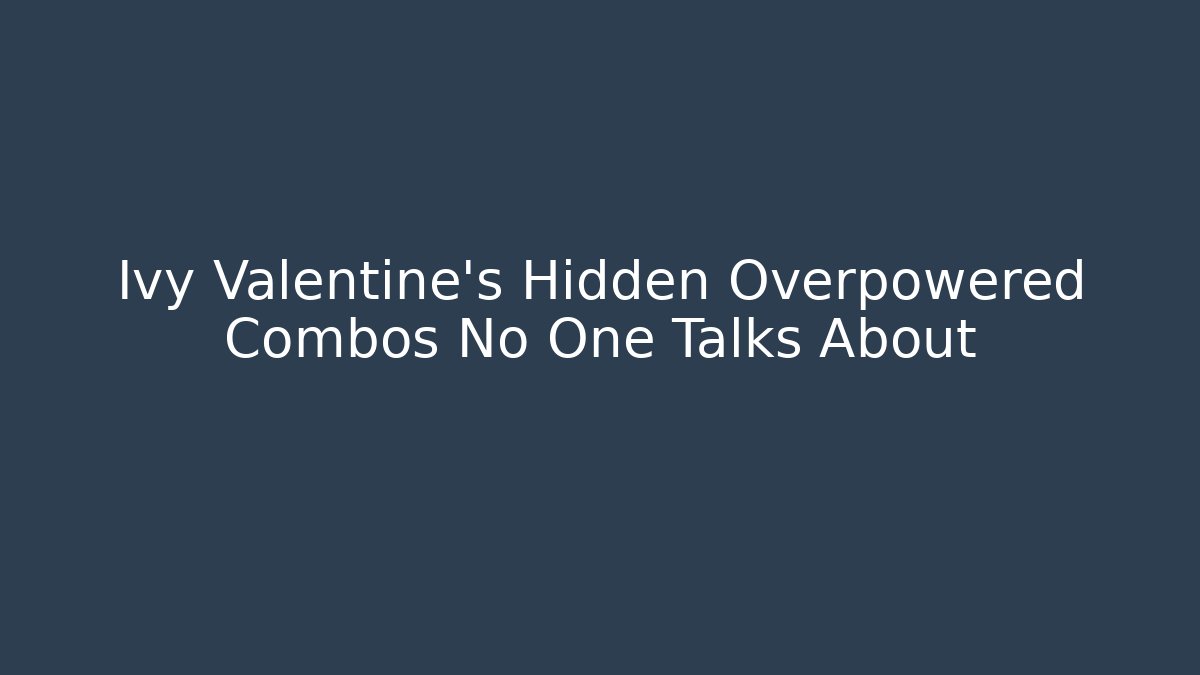 Ivy Valentine's Hidden Overpowered Combos No One Talks About - The Family Holidays