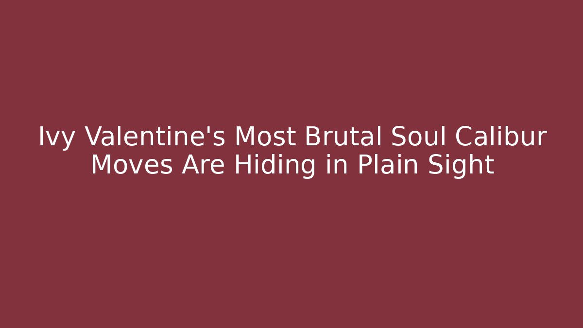Ivy Valentine's Most Brutal Soul Calibur Moves Are Hiding in Plain Sight